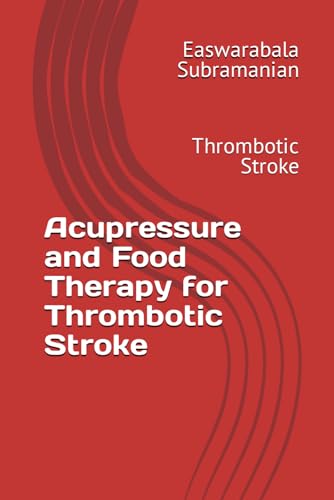 Acupressure and Food Therapy for Thrombotic Stroke: Thrombotic Stroke (Common People Medical Books - Part 3, Band 223) von Independently published
